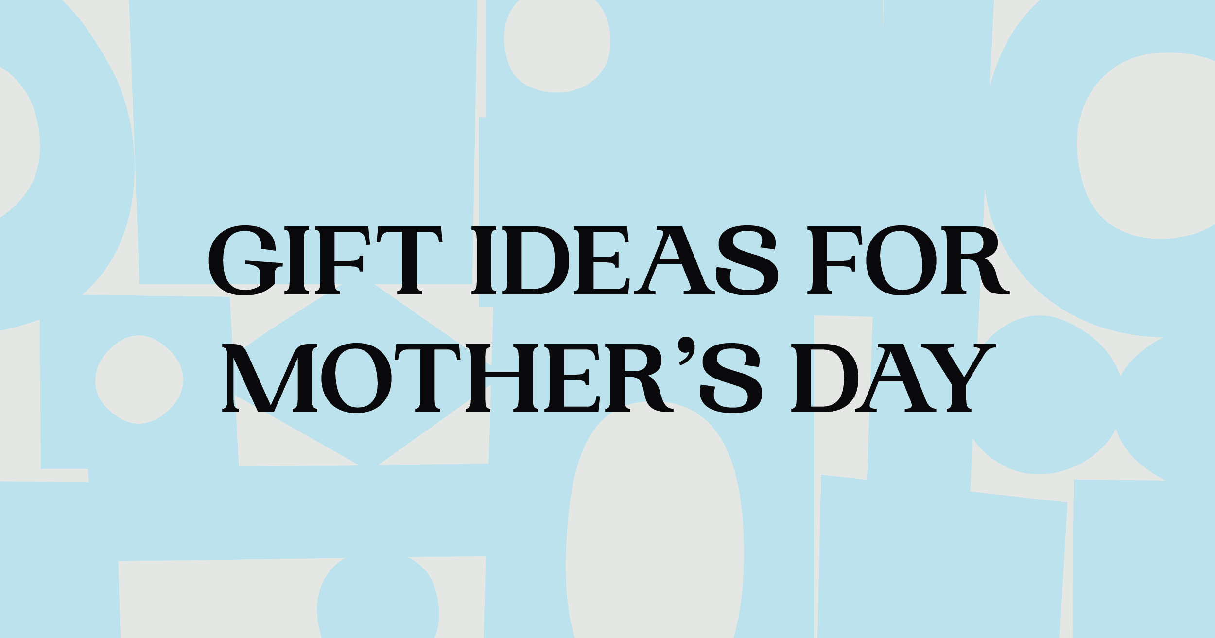 Banner that reads GIFT IDEAS FOR MOTHER'S DAY